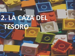 MODELOS PARA LA
ORGANIZACIÓN DE LAS
ACTIVIDADES
2. LA CAZA DEL
TESORO
 