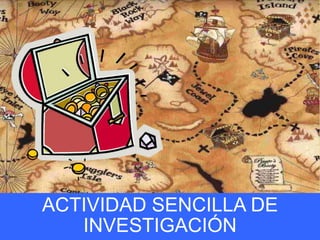 ACTIVIDAD SENCILLA DE
INVESTIGACIÓN
 
