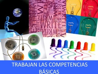 TRABAJAN LAS COMPETENCIAS
BÁSICAS
 