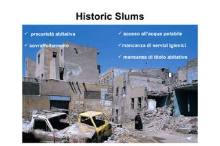 Historic Slums ,[object Object],[object Object],[object Object],[object Object],[object Object]