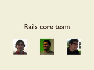 Rails core team
 