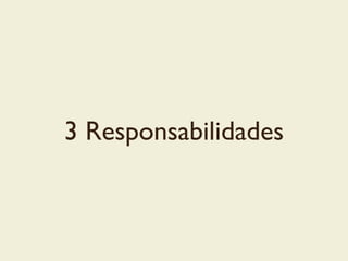3 Responsabilidades
 