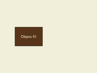 Objeto 01
 