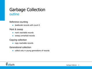 outline
Garbage Collection
Garbage Collection
Reference counting
• deallocate records with count 0
Mark & sweep
• mark rea...