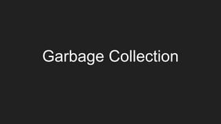 Garbage Collection
 