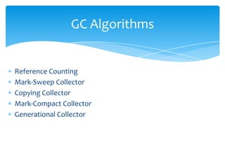 GC AlgorithmsReference CountingMark-Sweep CollectorCopying CollectorMark-Compact CollectorGenerational Collector