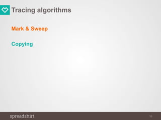 Tracing algorithms
Mark & Sweep
Copying
16
 