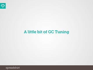 A little bit of GC Tuning
 