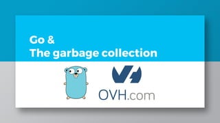 Go and the garbage collection | PPT