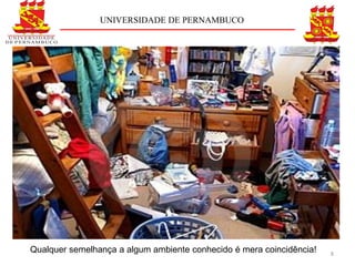 UNIVERSIDADE DE PERNAMBUCO




Qualquer semelhança a algum ambiente conhecido é mera coincidência!   8
 