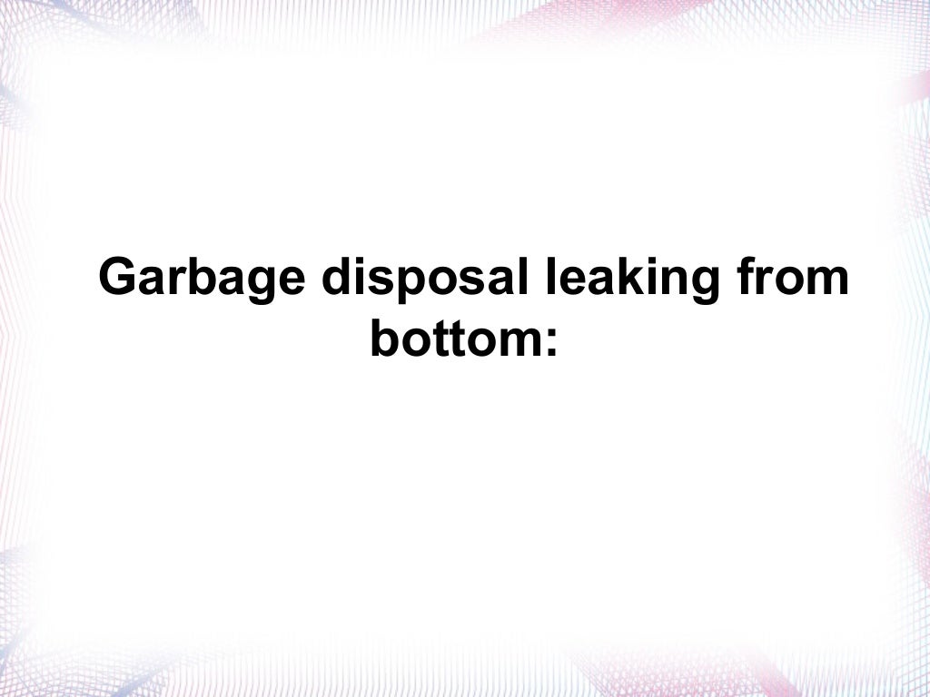 Garbage Disposal Leaking Easy Steps To Fix It