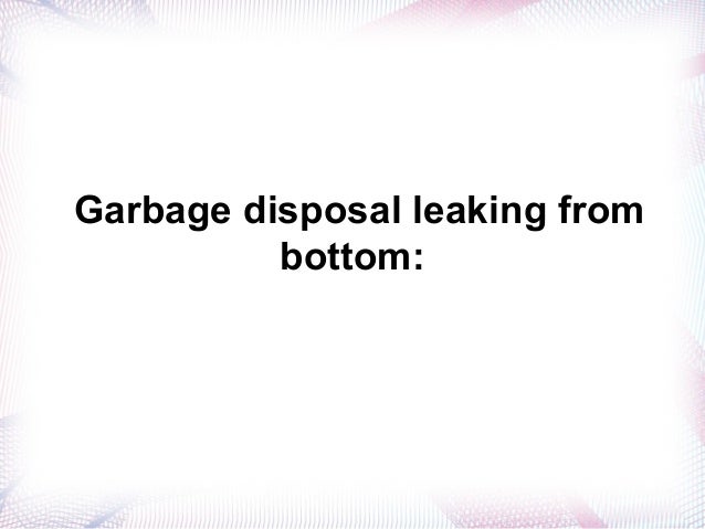 garbage disposal leaking easy steps to fix it garbage disposal leaking from bottom