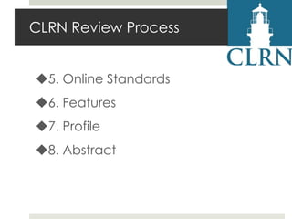 CLRN Review Process
5. Online Standards
6. Features

7. Profile
8. Abstract

 