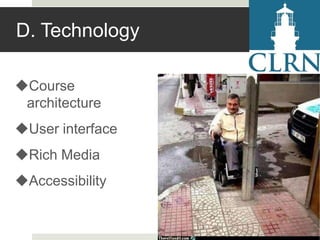 D. Technology
Course
architecture

User interface
Rich Media

Accessibility

 