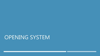 OPENING SYSTEM
 