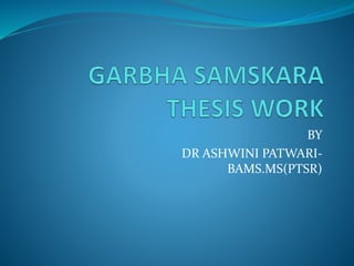 BY
DR ASHWINI PATWARI-
BAMS.MS(PTSR)
 
