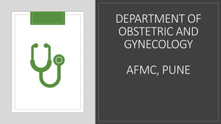 DEPARTMENT OF
OBSTETRIC AND
GYNECOLOGY
AFMC, PUNE
 
