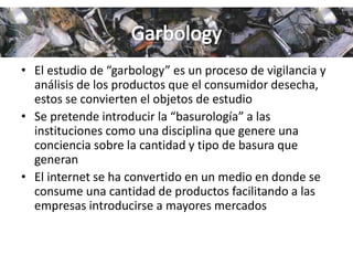 Garbology, Estudio de Rastreo o Basurología | PPTX