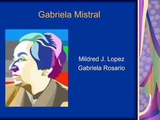Gabriela Mistral ,[object Object],[object Object]
