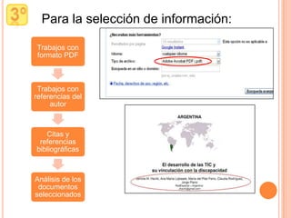 Para la selección de información:

Trabajos con
formato PDF



 Trabajos con
referencias del
     autor



   Citas y
 referencias
bibliográficas



Análisis de los
 documentos
seleccionados
 