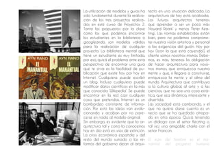 57
La utilización de modelos y guías ha
sido fundamental durante la realiza-
ción de los tres proyectos realiza-
dos en este curso de Proyectos 2.
Tanto los propuestos por la clase
como los que podemos encontrar
los estudiantes en la biblioteca o
googleando, son modelos válidos
para la realización de cualquier
proyecto. La biblioteca mental que
tiene un estudiante es muy limitada,
por eso, quizá el problema ante esta
perspectiva de encontrar una guía
que te sirva es la facilidad de pu-
blicación que existe hoy por hoy en
Internet. Cualquiera puede escribir
un blog. Incluso cualquiera puede
modificar datos científicos en la más
que conocida ‘Wikipedia’. Se puede
encontrar en la red casi cualquier
cosa que pretendas. Internet es un
bombardeo constante de informa-
ción. Por esto las ideas van evolu-
cionando y acaban por no pare-
cerse en nada al modelo original.
Sin embargo, es evidente que la ar-
quitectura tal y como la conocemos
hoy en día está en vías de extinción.
La crisis económica española y del
resto del mundo sumado a las re-
formas del gobierno dejan al arqui-
tecto en una situación delicada. La
arquitectura de hoy está acabada.
Los futuros arquitectos tenemos
que aprender a ser un poco más
‘Howard Roark’ y menos ‘Peter Kea-
ting’. Las normas establecidas están
bien, pero no podemos comprome-
ter nuestra visión artística y personal
a las exigencias del guión. Hoy por
hoy (¡con la que está cayendo!), el
cliente somos nosotros mismos. Debe-
mos, es más, tenemos la obligación
de hacer arquitectura para noso-
tros mismos, que enriquezca nuestra
mente y que, si llegara a construirse,
enriquezca la mente y el alma del
mundo. Arquitectura que contribuya
a la cultura global, al arte y a las
ciencias, que no sea una cosa está-
tica, que sea dinámica, interesante y
divertida.
Las sociedad está cambiando, y el
que no quiera darse cuenta es un
necio que se ha quedado atrapa-
do en otra época. Quizá teniendo
un diálogo con el señor Keating o,
tal vez una amigable charla con el
señor Francon.
El ego del hombre es el ma-
nantial del progreso humano.
 