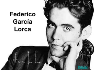 Federico
 García
 Lorca




           INICIO
 