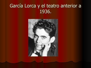 García Lorca y el teatro anterior a 1936. 