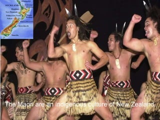 The Maori are an indigenous culture of New Zealand. 