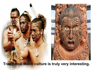 Traditional Maori culture is truly very interesting. 