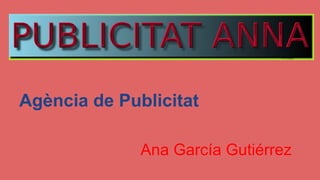 Agència de Publicitat
Ana García Gutiérrez
 
