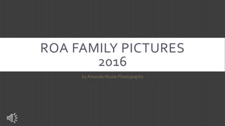 ROA FAMILY PICTURES
2016
by Amanda Nicole Photography
 