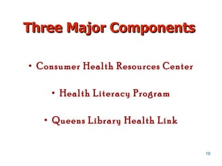 Three Major Components Consumer Health Resources Center Health Literacy Program Queens Library Health Link 