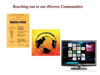 Reaching out to our Diverse Communities




                                          24
 