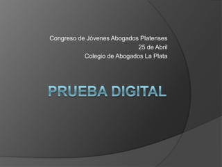 Congreso de Jóvenes Abogados Platenses
25 de Abril
Colegio de Abogados La Plata
 