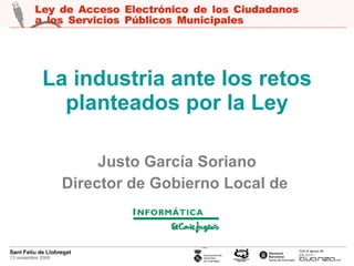 La industria ante los retos planteados por la Ley Justo García Soriano Director de Gobierno Local de  