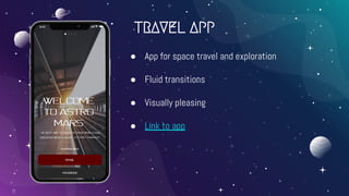 TRAVEL APP
11
● App for space travel and exploration
● Fluid transitions
● Visually pleasing
● Link to app
 