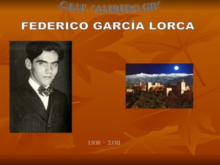 c.e.i.p. &quot;aLFREDO GIL&quot; FEDERICO GARCÍA LORCA 1.936 – 2.011 