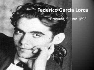 Federico García Lorca
     Granada, 5 June 1898
 