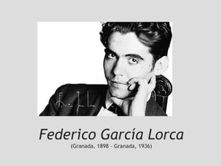 Federico García Lorca
(Granada, 1898 – Granada, 1936)
 
