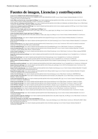 Fuentes de imagen, Licencias y contribuyentes                                                                                                                                                  22



    Fuentes de imagen, Licencias y contribuyentes
    Archivo:S F-E-CAMERON EGYPT 2005 RAMASEUM 01320.JPG  Fuente:
    http://es.wikipedia.org/w/index.php?title=Archivo:S_F-E-CAMERON_EGYPT_2005_RAMASEUM_01320.JPG  Licencia: Creative Commons Attribution-Sharealike 3.0,2.5,2.0,1.0
     Contribuyentes: Steve F-E-Cameron (Merlin-UK)
    Archivo:Philae, seen from the water, Aswan, Egypt, Oct 2004.jpg  Fuente: http://es.wikipedia.org/w/index.php?title=Archivo:Philae,_seen_from_the_water,_Aswan,_Egypt,_Oct_2004.jpg
     Licencia: Creative Commons Attribution-ShareAlike 1.0 Generic  Contribuyentes: User:Blueshade
    Archivo:Maler der Grabkammer des Rechmirê 002.jpg  Fuente: http://es.wikipedia.org/w/index.php?title=Archivo:Maler_der_Grabkammer_des_Rechmirê_002.jpg  Licencia: Public Domain
     Contribuyentes: Batchheizer, JMCC1, Mmcannis, Neithsabes, RobertLechner
    Archivo:Louvres-antiquites-egyptiennes-p1010921.jpg  Fuente: http://es.wikipedia.org/w/index.php?title=Archivo:Louvres-antiquites-egyptiennes-p1010921.jpg  Licencia: Creative Commons
    Attribution-Sharealike 2.0  Contribuyentes: Rama
    Archivo:Luxor, Luxor Temple, south west view at night, Egypt, Oct 2004.jpg  Fuente:
    http://es.wikipedia.org/w/index.php?title=Archivo:Luxor,_Luxor_Temple,_south_west_view_at_night,_Egypt,_Oct_2004.jpg  Licencia: Creative Commons Attribution-Sharealike 2.0
     Contribuyentes: User:Blueshade
    Archivo:Abu Simbel, Ramesses Temple, angle, Egypt, Oct 2004.jpg  Fuente:
    http://es.wikipedia.org/w/index.php?title=Archivo:Abu_Simbel,_Ramesses_Temple,_angle,_Egypt,_Oct_2004.jpg  Licencia: Creative Commons Attribution-Sharealike 2.0  Contribuyentes:
    User:Blueshade
    Archivo:Egypt.KV34.01.jpg  Fuente: http://es.wikipedia.org/w/index.php?title=Archivo:Egypt.KV34.01.jpg  Licencia: Creative Commons Attribution-Sharealike 2.0  Contribuyentes:
    Captmondo, Hajor, Juiced lemon
    Archivo:All Gizah Pyramids.jpg  Fuente: http://es.wikipedia.org/w/index.php?title=Archivo:All_Gizah_Pyramids.jpg  Licencia: Creative Commons Attribution-Sharealike 2.0  Contribuyentes:
    Ricardo Liberato
    Archivo:Commons-logo.svg  Fuente: http://es.wikipedia.org/w/index.php?title=Archivo:Commons-logo.svg  Licencia: logo  Contribuyentes: SVG version was created by User:Grunt and
    cleaned up by 3247, based on the earlier PNG version, created by Reidab.
    Archivo:PyramidDatePalms.jpg  Fuente: http://es.wikipedia.org/w/index.php?title=Archivo:PyramidDatePalms.jpg  Licencia: Public Domain  Contribuyentes: User:Infrogmation
    Archivo:Pyramide Kheops.JPG  Fuente: http://es.wikipedia.org/w/index.php?title=Archivo:Pyramide_Kheops.JPG  Licencia: Creative Commons Attribution-ShareAlike 3.0 Unported
     Contribuyentes: Aoineko, Bradipus, Hajor, Olivier2, 3 ediciones anónimas
    Archivo:Cheops-Pyramide.png  Fuente: http://es.wikipedia.org/w/index.php?title=Archivo:Cheops-Pyramide.png  Licencia: Public Domain  Contribuyentes: Kheops-coupe.jpg: MONNIER
    Franck derivative work: GDK (talk)
    Imagen:Bloc-bouchon-grande-pyramide.jpg  Fuente: http://es.wikipedia.org/w/index.php?title=Archivo:Bloc-bouchon-grande-pyramide.jpg  Licencia: Copyrighted free use  Contribuyentes:
    Jon Bodsworth
    Imagen:Grande-galerie.jpg  Fuente: http://es.wikipedia.org/w/index.php?title=Archivo:Grande-galerie.jpg  Licencia: Copyrighted free use  Contribuyentes: Jon Bodsworth
    Imagen:Reine-niche.jpg  Fuente: http://es.wikipedia.org/w/index.php?title=Archivo:Reine-niche.jpg  Licencia: Copyrighted free use  Contribuyentes: Jon Bodsworth
    Imagen:Chambre-roi-grande-pyramide.jpg  Fuente: http://es.wikipedia.org/w/index.php?title=Archivo:Chambre-roi-grande-pyramide.jpg  Licencia: Copyrighted free use  Contribuyentes: Jon
    Bodsworth
    Imagen:Herses-grande-pyramide.jpg  Fuente: http://es.wikipedia.org/w/index.php?title=Archivo:Herses-grande-pyramide.jpg  Licencia: Copyrighted free use  Contribuyentes: Jon Bodsworth
    Imagen:Cheops grote gallerij.jpg  Fuente: http://es.wikipedia.org/w/index.php?title=Archivo:Cheops_grote_gallerij.jpg  Licencia: GNU Free Documentation License  Contribuyentes: Peter
    Prevos. Original uploader was Peter Prevos at nl.wikipedia
    Imagen:Chambre-reine-kheops.jpg  Fuente: http://es.wikipedia.org/w/index.php?title=Archivo:Chambre-reine-kheops.jpg  Licencia: Creative Commons Attribution-ShareAlike 3.0 Unported
     Contribuyentes: MONNIER Franck (monnierfranck@hotmail.com)
    Imagen:Kheops-chambre-roi.jpg  Fuente: http://es.wikipedia.org/w/index.php?title=Archivo:Kheops-chambre-roi.jpg  Licencia: Creative Commons Attribution-ShareAlike 3.0 Unported
     Contribuyentes: MONNIER Franck (monnierfranck@hotmail.com)
    Archivo:Concavité-kheops.jpg  Fuente: http://es.wikipedia.org/w/index.php?title=Archivo:Concavité-kheops.jpg  Licencia: Public Domain  Contribuyentes: MONNIER Franck
    Archivo:Pyramides reines Khéops.JPG  Fuente: http://es.wikipedia.org/w/index.php?title=Archivo:Pyramides_reines_Khéops.JPG  Licencia: Public Domain  Contribuyentes: JMCC1,
    Neithsabes, 1 ediciones anónimas
    Archivo:Gizeh Sonnenbarke BW 2.jpg  Fuente: http://es.wikipedia.org/w/index.php?title=Archivo:Gizeh_Sonnenbarke_BW_2.jpg  Licencia: Creative Commons Attribution-Sharealike
    3.0,2.5,2.0,1.0  Contribuyentes: Berthold Werner
    Archivo:Gravure-herodote.jpg  Fuente: http://es.wikipedia.org/w/index.php?title=Archivo:Gravure-herodote.jpg  Licencia: Public Domain  Contribuyentes: Antoine-Yves Goguet
    Archivo:Machine-herodote.jpg  Fuente: http://es.wikipedia.org/w/index.php?title=Archivo:Machine-herodote.jpg  Licencia: Public Domain  Contribuyentes: Antoine-Yves Goguet
    Archivo:09 khafre cutting.jpg  Fuente: http://es.wikipedia.org/w/index.php?title=Archivo:09_khafre_cutting.jpg  Licencia: Copyrighted free use  Contribuyentes: Jon Bodsworth
    Archivo:Karnak01(js).jpg  Fuente: http://es.wikipedia.org/w/index.php?title=Archivo:Karnak01(js).jpg  Licencia: GNU Free Documentation License  Contribuyentes: Jerzy Strzelecki
    Archivo:Flag of Egypt.svg  Fuente: http://es.wikipedia.org/w/index.php?title=Archivo:Flag_of_Egypt.svg  Licencia: Public Domain  Contribuyentes: Open Clip Art
    Archivo:Amon karnak 2.jpg  Fuente: http://es.wikipedia.org/w/index.php?title=Archivo:Amon_karnak_2.jpg  Licencia: GNU Free Documentation License  Contribuyentes: User:gleu,
    User:gleu
    Archivo:Karnak-Hypostyle7.jpg  Fuente: http://es.wikipedia.org/w/index.php?title=Archivo:Karnak-Hypostyle7.jpg  Licencia: Creative Commons Attribution-Sharealike 3.0,2.5,2.0,1.0
     Contribuyentes: Kurohito
    Archivo:Abu Simbel Temple May 30 2007.jpg  Fuente: http://es.wikipedia.org/w/index.php?title=Archivo:Abu_Simbel_Temple_May_30_2007.jpg  Licencia: Public Domain  Contribuyentes:
    Original uploader was Than217 at en.wikipedia
    Archivo:Der Felsentempel von Abu Simbel - Payne nach Schmidt.jpg  Fuente:
    http://es.wikipedia.org/w/index.php?title=Archivo:Der_Felsentempel_von_Abu_Simbel_-_Payne_nach_Schmidt.jpg  Licencia: Public Domain  Contribuyentes: Bibi Saint-Pol, JMCC1, Mutter
    Erde, ONAR, RobertLechner, Rémih, Wst
    Archivo:Abu-Simbel temple3.jpg  Fuente: http://es.wikipedia.org/w/index.php?title=Archivo:Abu-Simbel_temple3.jpg  Licencia: Creative Commons Attribution-Sharealike 2.0
     Contribuyentes: JoSchmaltz
 