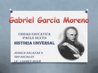 Unidad Educativa
    «Paulo Sexto»
Historia Universal

Jessica Salazar S.
3ro Sociales
Lic. Carmen Mora
 