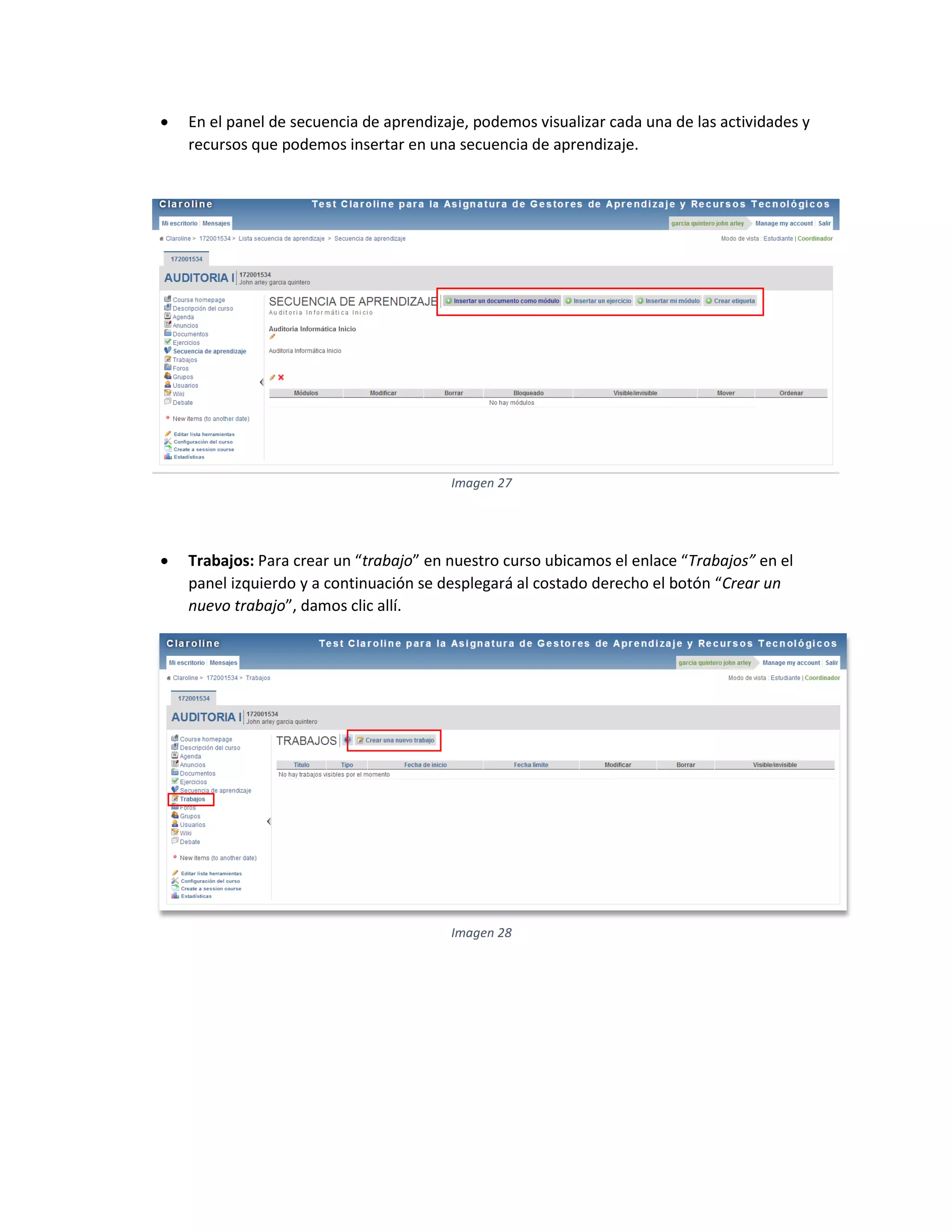  En el panel de secuencia de aprendizaje, podemos visualizar cada una de las actividades y
recursos que podemos insertar en una secuencia de aprendizaje.
 Trabajos: Para crear un “trabajo” en nuestro curso ubicamos el enlace “Trabajos” en el
panel izquierdo y a continuación se desplegará al costado derecho el botón “Crear un
nuevo trabajo”, damos clic allí.
Imagen 27
Imagen 28
 
