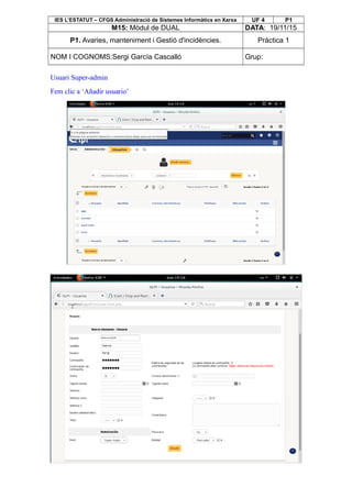 IES L’ESTATUT – CFGS Administració de Sistemes Informàtics en Xarxa UF 4 P1
M15: Mòdul de DUAL DATA: 19/11/15
P1. Avaries, manteniment i Gestió d'incidències. Pràctica 1
NOM I COGNOMS:Sergi García Cascalló Grup:
Usuari Super-admin
Fem clic a ‘Añadir usuario’
 
