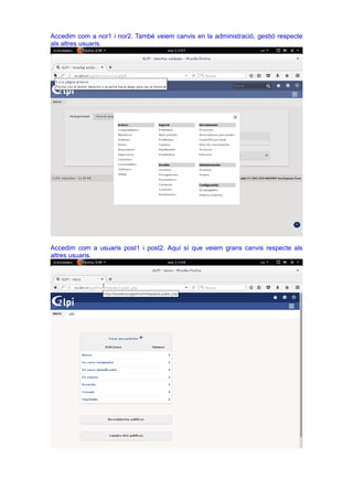 Accedim com a nor1 i nor2. També veiem canvis en la administració, gestió respecte
als altres usuaris.
Accedim com a usuaris post1 i post2. Aquí sí que veiem grans canvis respecte als
altres usuaris.
 