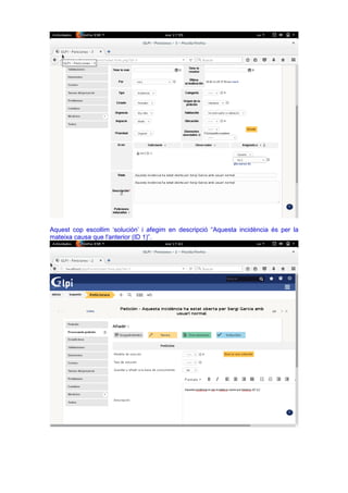 Aquest cop escollim ‘solución’ i afegim en descripció “Aquesta incidència és per la
mateixa causa que l'anterior (ID 1)”.
 