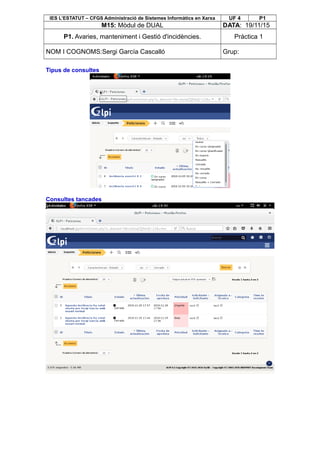 IES L’ESTATUT – CFGS Administració de Sistemes Informàtics en Xarxa UF 4 P1
M15: Mòdul de DUAL DATA: 19/11/15
P1. Avaries, manteniment i Gestió d'incidències. Pràctica 1
NOM I COGNOMS:Sergi García Cascalló Grup:
Tipus de consultes
Consultes tancades
 