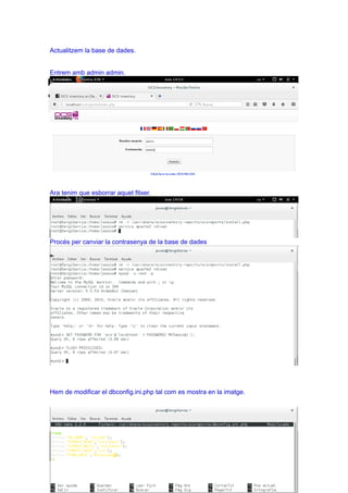 Actualitzem la base de dades.
Entrem amb admin admin.
Ara tenim que esborrar aquet fitxer.
Procés per canviar la contrasenya de la base de dades
Hem de modificar el dbconfig.ini.php tal com es mostra en la imatge.
 