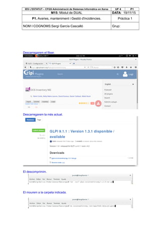IES L’ESTATUT – CFGS Administració de Sistemes Informàtics en Xarxa UF 4 P1
M15: Mòdul de DUAL DATA: 19/11/15
P1. Avaries, manteniment i Gestió d'incidències. Pràctica 1
NOM I COGNOMS:Sergi García Cascalló Grup:
Descarregarem el fitxer.
Descarregarem la més actual.
El descomprimim.
El mourem a la carpeta indicada.
 