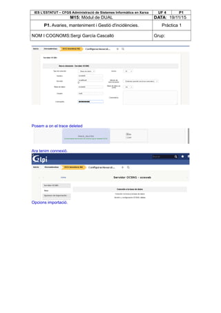 IES L’ESTATUT – CFGS Administració de Sistemes Informàtics en Xarxa UF 4 P1
M15: Mòdul de DUAL DATA: 19/11/15
P1. Avaries, manteniment i Gestió d'incidències. Pràctica 1
NOM I COGNOMS:Sergi García Cascalló Grup:
Posem a on el trace deleted
Ara tenim connexió.
Opcions importació.
 