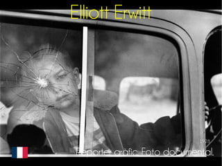 Elliott Erwitt 
1928 
Reporter gràfic. Foto documental. 
 
